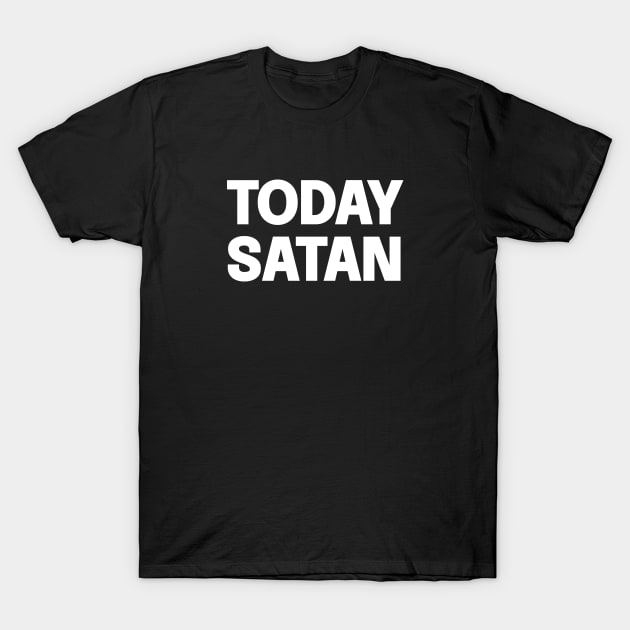 Today Satan T-Shirt by Riel